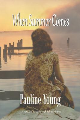 When Summer Comes: A personal struggle with Schizophrenia - Young, Pauline