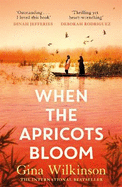 When the Apricots Bloom: The evocative and emotionally powerful story of secrets, family and betrayal . . .