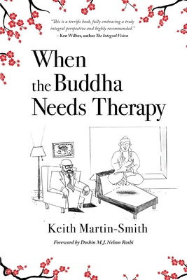 When the Buddha Needs Therapy - Martin-Smith, Keith, and Roshi, Doshin M J Nelson (Foreword by)