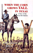 When the Corn Grows Tall in Texas: A Story of the Texas Revolution - McDonald, Archie P