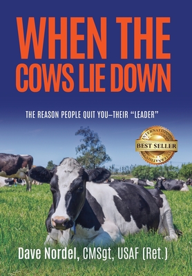 When the Cows Lie Down: The Reason People Quit YOU-Their "Leader" - Nordel, Dave