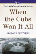 When the Cubs Won It All: The 1908 Championship Season