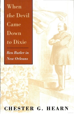 When the Devil Came Down to Dixie: Ben Butler in New Orleans - Hearn, Chester G