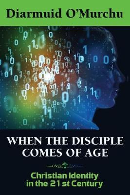 When the Disciple Comes of Age: Christian Identity in the Twenty-First Century - O'Murchu, Diarmuid