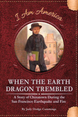 When the Earth Dragon Trembled: A Story of Chinatown During the San Francisco Earthquake and Fire - Dodge Cummings, Judy