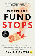 When the Fund Stops: The untold story behind the downfall of Neil Woodford, Britain's most successful fund manager
