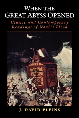 When the Great Abyss Opened: Classic and Contemporary Readings of Noah's Flood - Pleins, J David