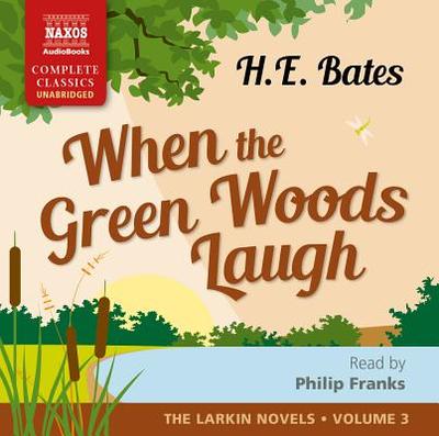 When the Green Woods Laugh - Bates, H. E., and Franks, Philip (Read by)