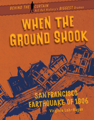When the Ground Shook: San Francisco Earthquake of 1906 - Loh-Hagan, Virginia