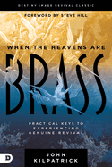 When the Heavens Are Brass: Practical Keys to Experiencing Genuine Revival