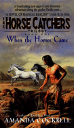 When the Horses Came: The Horse Catcher's Trilogy, Book One