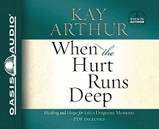 When the Hurt Runs Deep: Healing and Hope for Life's Desperate Moments