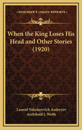 When the King Loses His Head and Other Stories (1920)