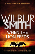 When the Lion Feeds: The first book in Wilbur Smith's Courtney Series