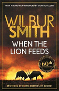 When the Lion Feeds: The first book in Wilbur Smith's Courtney Series