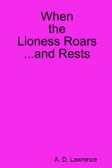 When the Lioness Roars...and Rests