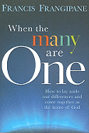 When the Many Are One: How to Lay Aside Our Differences and Come Together as the House of God