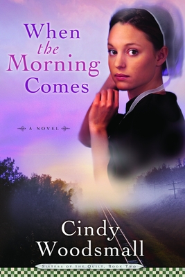 When the Morning Comes: Book 2 in the Sisters of the Quilt Amish Series - Woodsmall, Cindy