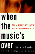 When the Music's Over: My Journey Into Schizophrenia