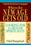 When the New Age Gets Old: Looking for a Greater Spirituality - Mangalwadi, Vishal