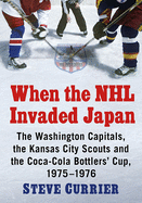 When the NHL Invaded Japan: The Washington Capitals, the Kansas City Scouts and the Coca-Cola Bottlers' Cup, 1975-1976