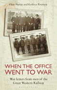 When the Office Went to War: War Letters from Men of the Great Western Railway