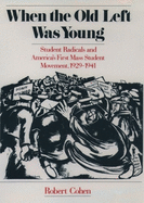When the Old Left Was Young: Student Radicals and America's First Mass Student Movement, 1929-1941