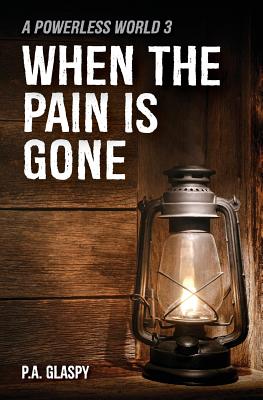 When the Pain is Gone: A Powerless World 3 - Glaspy, P a