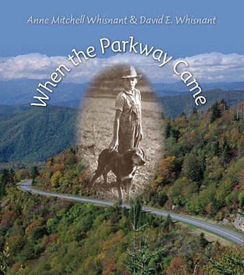 When the Parkway Came - Whisnant, Anne Mitchell, and Whisnant, David E