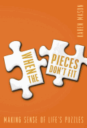 When the Pieces Don't Fit: Making Sense of the Puzzles of Faith