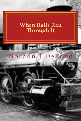 When The Rails Ran Through It: The NY O&M In the Town of Otselic - Deland, Gordon J