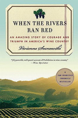 When the Rivers Ran Red: An Amazing True Story of Courage and Triumph in America's Wine Country - Sosnowski, Vivienne