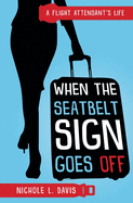 When The Seatbelt Sign Goes Off: A Flight Attendant's Life