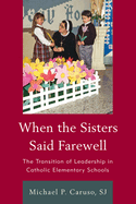 When the Sisters Said Farewell: The Transition of Leadership in Catholic Elementary Schools