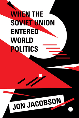 When the Soviet Union Entered World Politics - Jacobson, Jon