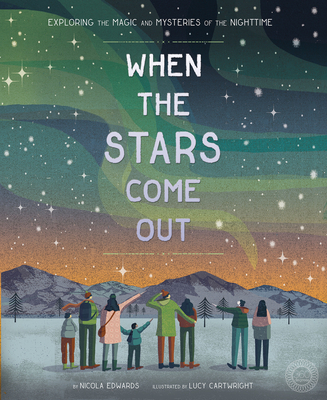 When the Stars Come Out: Exploring the Magic and Mysteries of the Nighttime - Edwards, Nicola
