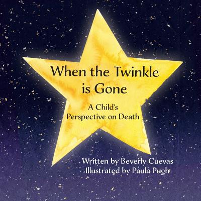 When the Twinkle is Gone: A Child's Perspective on Death - Cuevas, Beverly