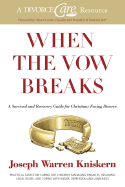 When the Vow Breaks: A Survival and Recovery Guide for Christians Facing Divorce