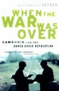 When the War Was Over: Cambodia's Revolution and the Voices of Its People - Becker, Elizabeth