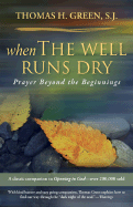 When the Well Runs Dry: Prayer Beyond the Beginnings - Green, Thomas H S J