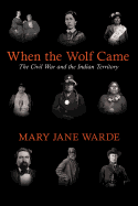 When the Wolf Came: The Civil War and the Indian Territory