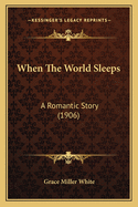 When the World Sleeps: A Romantic Story (1906)