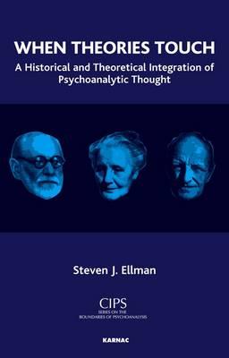 When Theories Touch: A Historical and Theoretical Integration of Psychoanalytic Thought - Ellman, Steven J