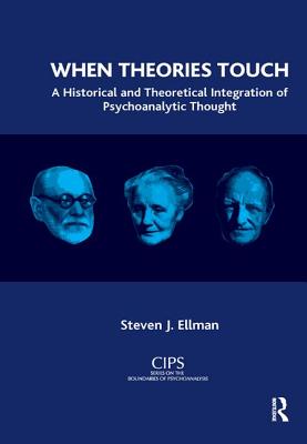 When Theories Touch: A Historical and Theoretical Integration of Psychoanalytic Thought - Ellman, Steven J.