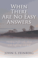 When There Are No Easy Answers: Thinking Differently about God, Suffering, and Evil