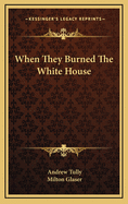 When They Burned The White House