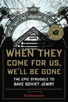 When They Come for Us, We'll Be Gone: The Epic Struggle to Save Soviet Jewry - Beckerman, Gal