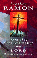 When They Crucified My Lord: Through Lenten sorrow to Easter joy