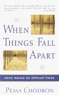 When Things Fall Apart: Heart Advice for Difficult Times - Chodron, Pema