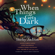 When Things Get Dark Lib/E: Stories Inspired by Shirley Jackson